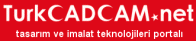 TurkCADCAM.net > Türkiye'nin Yeni Ürün Tasarım, Geliştirme, CAD/CAM/CAE ve İmalat Teknolojileri Portalı